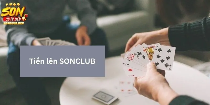 Thông tin tổng quan về bài tiến lên SONCLUB